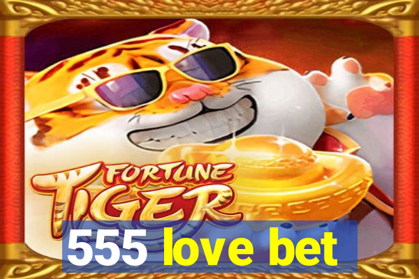 555 love bet